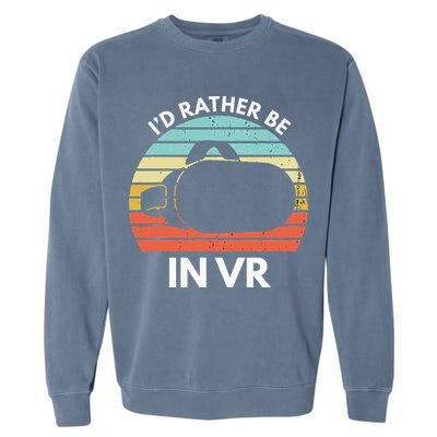 ID Rather Be In Vr Funny Virtual Reality Gamer Garment-Dyed Sweatshirt