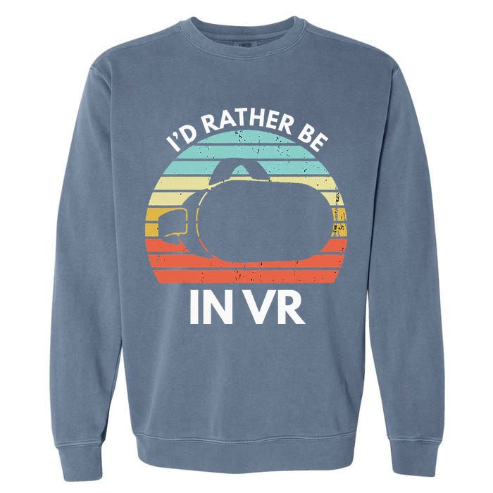 ID Rather Be In Vr Funny Virtual Reality Gamer Garment-Dyed Sweatshirt