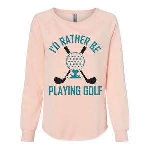 I'f Rather Be Playing Golf Womens California Wash Sweatshirt