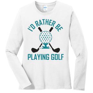 I'f Rather Be Playing Golf Ladies Long Sleeve Shirt