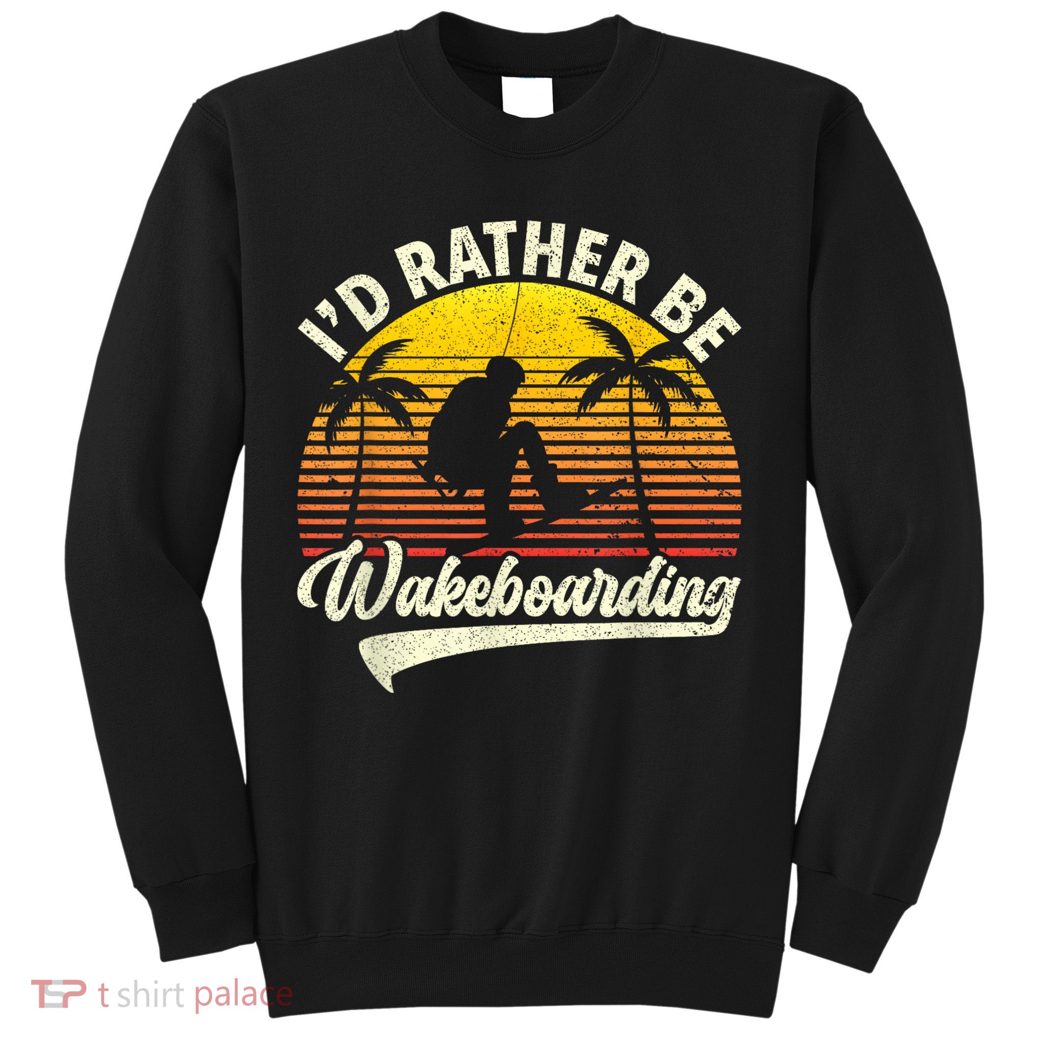 I’d Rather Be Wakeboarding Sweatshirt