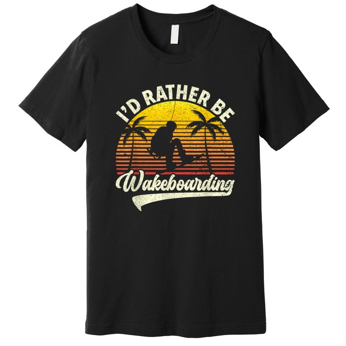 I’d Rather Be Wakeboarding Premium T-Shirt