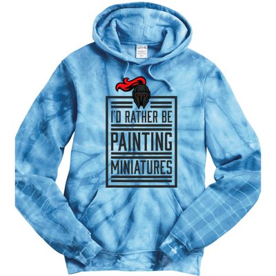 Id Rather Be Painting Miniatures Funny 3d Hobbyist Tie Dye Hoodie