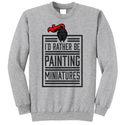 Id Rather Be Painting Miniatures Funny 3d Hobbyist Tall Sweatshirt