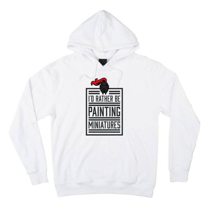 Id Rather Be Painting Miniatures Funny 3d Hobbyist Hoodie