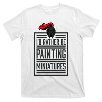 Id Rather Be Painting Miniatures Funny 3d Hobbyist T-Shirt