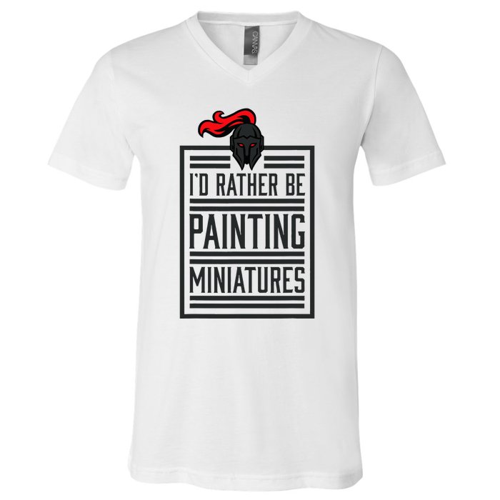 Id Rather Be Painting Miniatures Funny 3d Hobbyist V-Neck T-Shirt