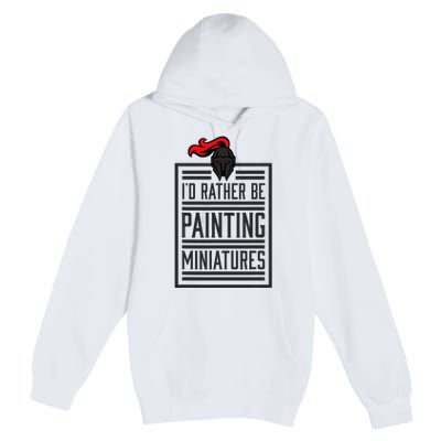 Id Rather Be Painting Miniatures Funny 3d Hobbyist Premium Pullover Hoodie