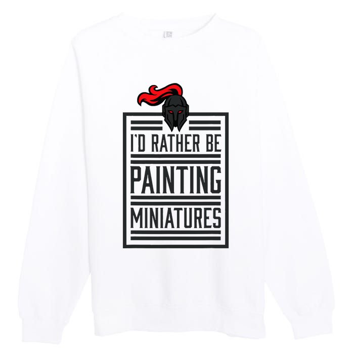 Id Rather Be Painting Miniatures Funny 3d Hobbyist Premium Crewneck Sweatshirt