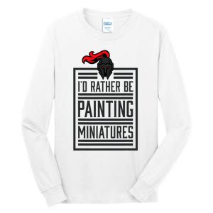 Id Rather Be Painting Miniatures Funny 3d Hobbyist Tall Long Sleeve T-Shirt