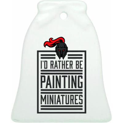 Id Rather Be Painting Miniatures Funny 3d Hobbyist Ceramic Bell Ornament