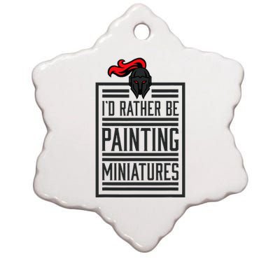 Id Rather Be Painting Miniatures Funny 3d Hobbyist Ceramic Star Ornament