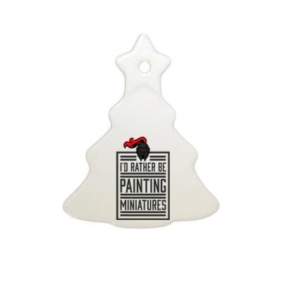 Id Rather Be Painting Miniatures Funny 3d Hobbyist Ceramic Tree Ornament