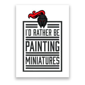 Id Rather Be Painting Miniatures Funny 3d Hobbyist Poster