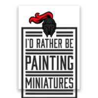 Id Rather Be Painting Miniatures Funny 3d Hobbyist Poster