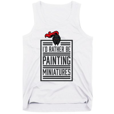 Id Rather Be Painting Miniatures Funny 3d Hobbyist Tank Top