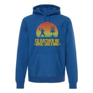 Id Rather Be Disc Golfing Discs Golfer Disc Golf Hobby Gift Premium Hoodie