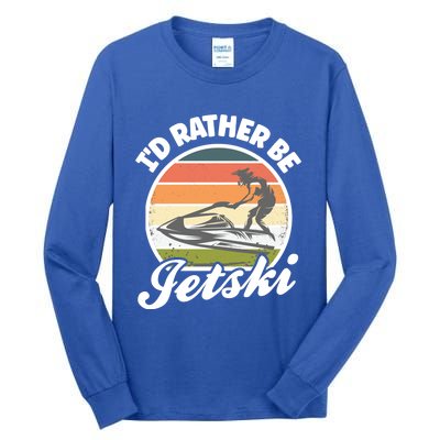 Id Rather Be Jetski Jet Skiing Fan Funny Jetski Cute Gift Tall Long Sleeve T-Shirt