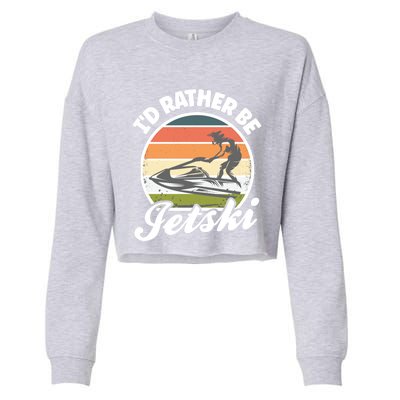 Id Rather Be Jetski Jet Skiing Fan Funny Jetski Cute Gift Cropped Pullover Crew