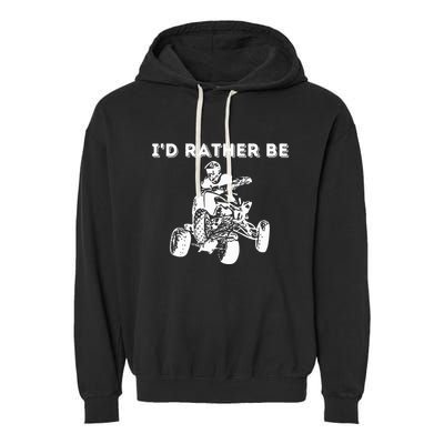 ID Rather Be Riding Quad Bikes Quad Biker Atv 4 Wheeler Garment-Dyed Fleece Hoodie