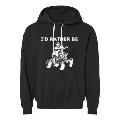 ID Rather Be Riding Quad Bikes Quad Biker Atv 4 Wheeler Garment-Dyed Fleece Hoodie