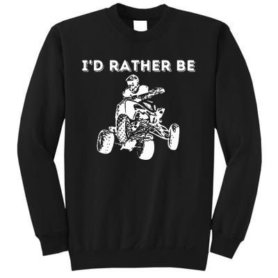 ID Rather Be Riding Quad Bikes Quad Biker Atv 4 Wheeler Sweatshirt