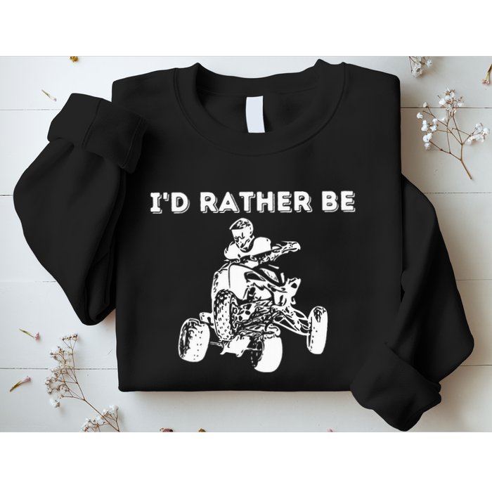 ID Rather Be Riding Quad Bikes Quad Biker Atv 4 Wheeler Sweatshirt