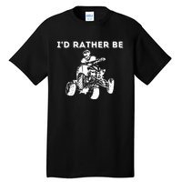 ID Rather Be Riding Quad Bikes Quad Biker Atv 4 Wheeler Tall T-Shirt