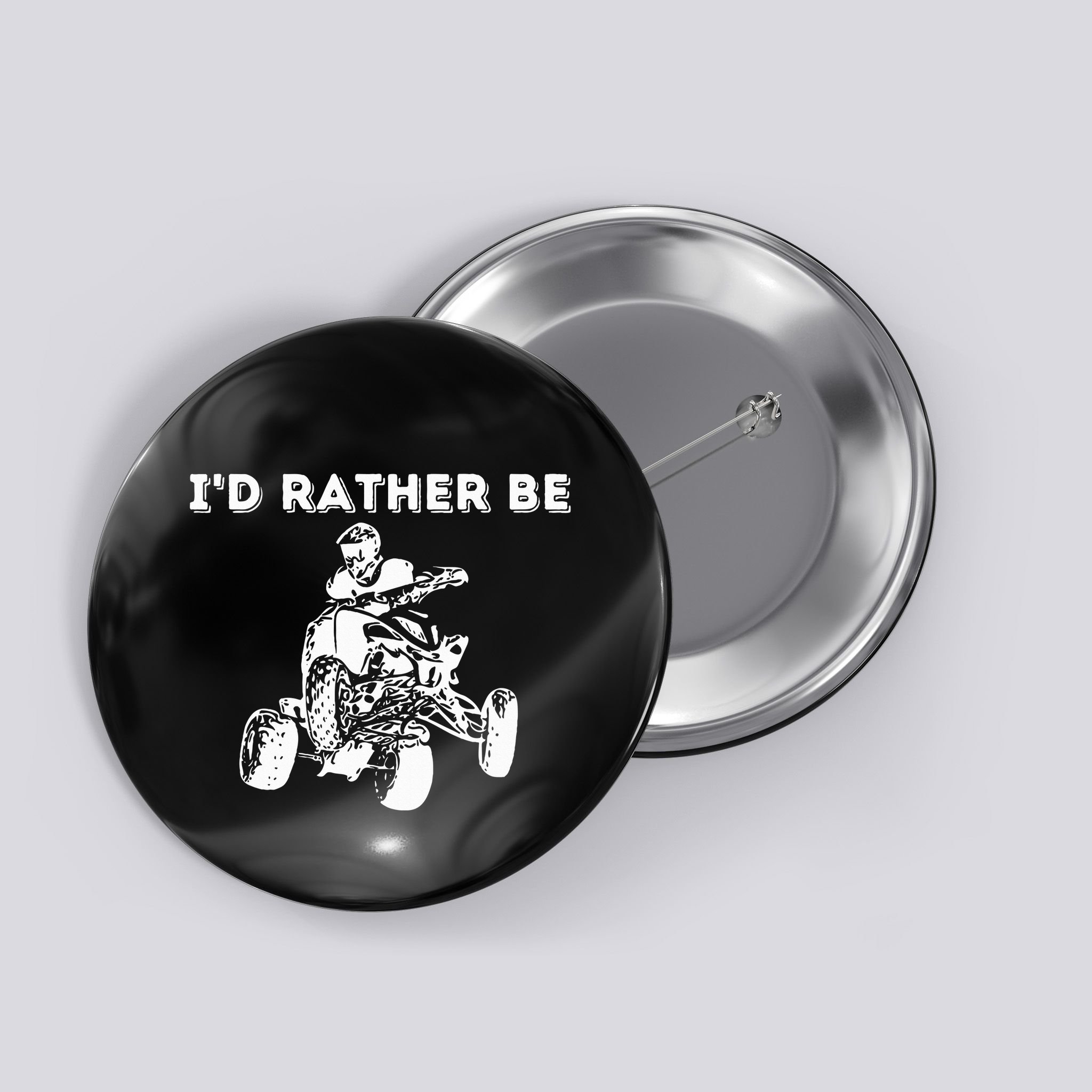 ID Rather Be Riding Quad Bikes Quad Biker Atv 4 Wheeler Button
