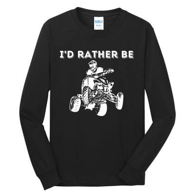 ID Rather Be Riding Quad Bikes Quad Biker Atv 4 Wheeler Tall Long Sleeve T-Shirt