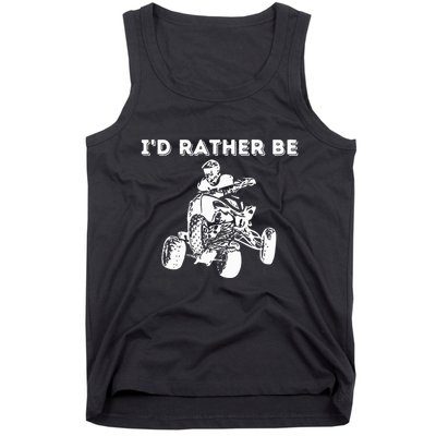 ID Rather Be Riding Quad Bikes Quad Biker Atv 4 Wheeler Tank Top