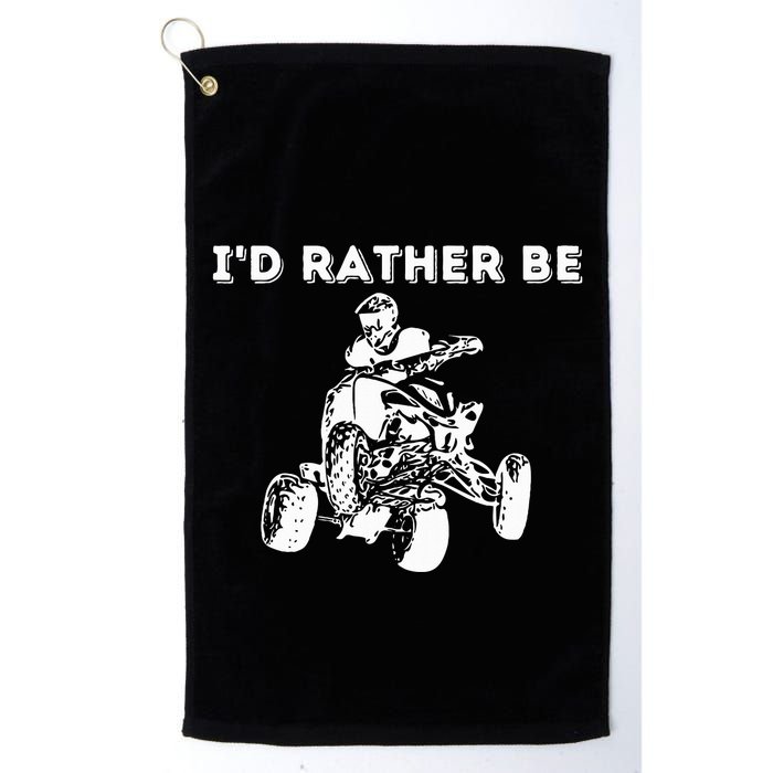 ID Rather Be Riding Quad Bikes Quad Biker Atv 4 Wheeler Golf Towel