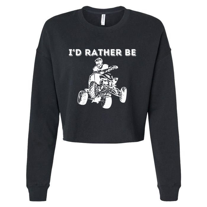 ID Rather Be Riding Quad Bikes Quad Biker Atv 4 Wheeler Cropped Pullover Crew