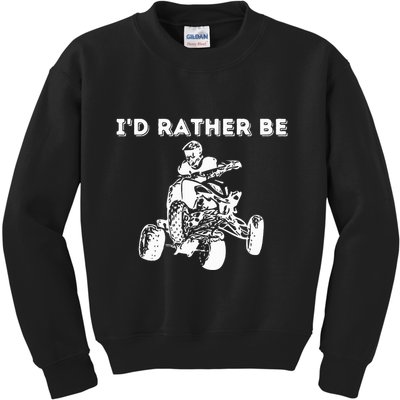 ID Rather Be Riding Quad Bikes Quad Biker Atv 4 Wheeler Kids Sweatshirt
