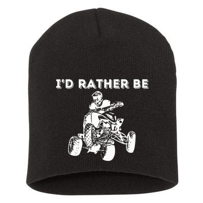 ID Rather Be Riding Quad Bikes Quad Biker Atv 4 Wheeler Short Acrylic Beanie