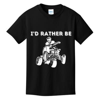 ID Rather Be Riding Quad Bikes Quad Biker Atv 4 Wheeler Kids T-Shirt