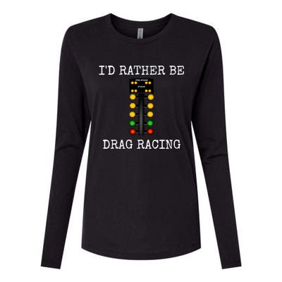 ID Rather Be Drag Racing In My Race Car Line It Up Great Gift Womens Cotton Relaxed Long Sleeve T-Shirt