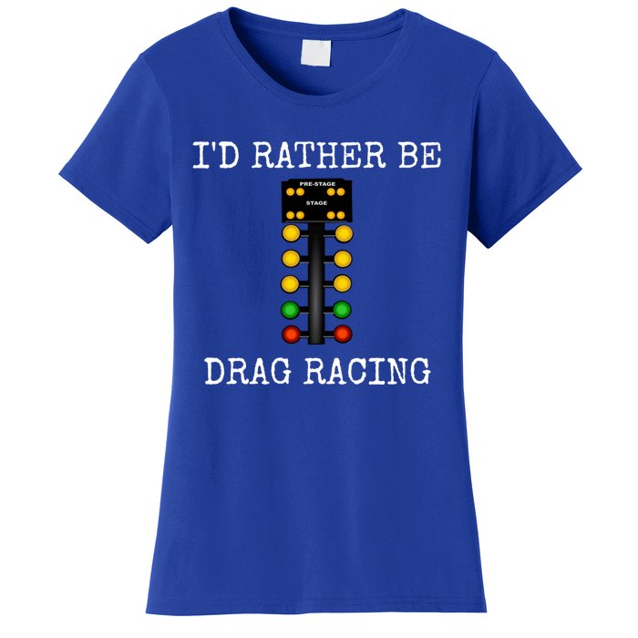 ID Rather Be Drag Racing In My Race Car Line It Up Great Gift Women's T-Shirt