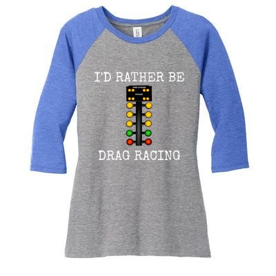 ID Rather Be Drag Racing In My Race Car Line It Up Great Gift Women's Tri-Blend 3/4-Sleeve Raglan Shirt