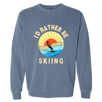 Id Rather Be Water Skiing Fun Water Sport Ski Wear Garment-Dyed Sweatshirt