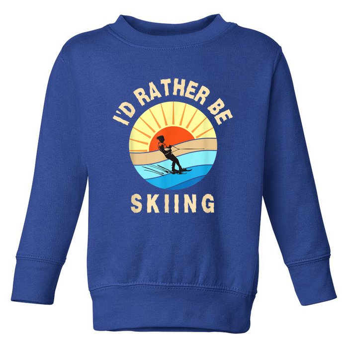 Id Rather Be Water Skiing Fun Water Sport Ski Wear Toddler Sweatshirt