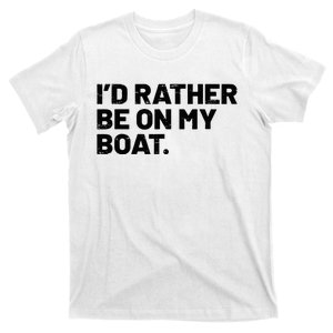 ID Rather Be On My Boat Funny Boating Sailing Boat Owner T-Shirt