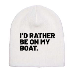 ID Rather Be On My Boat Funny Boating Sailing Boat Owner Short Acrylic Beanie