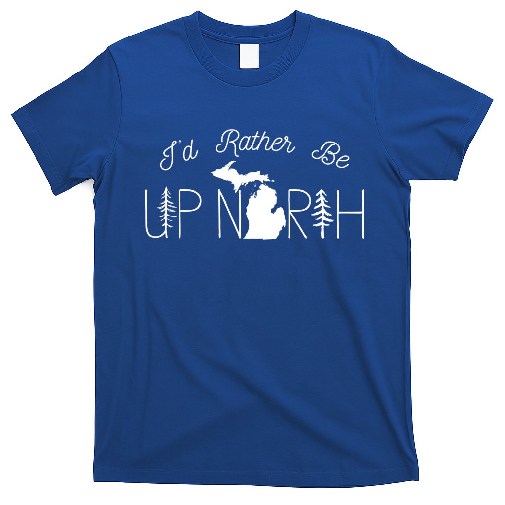 ID Rather Be Up North In Michigan Gift T-Shirt