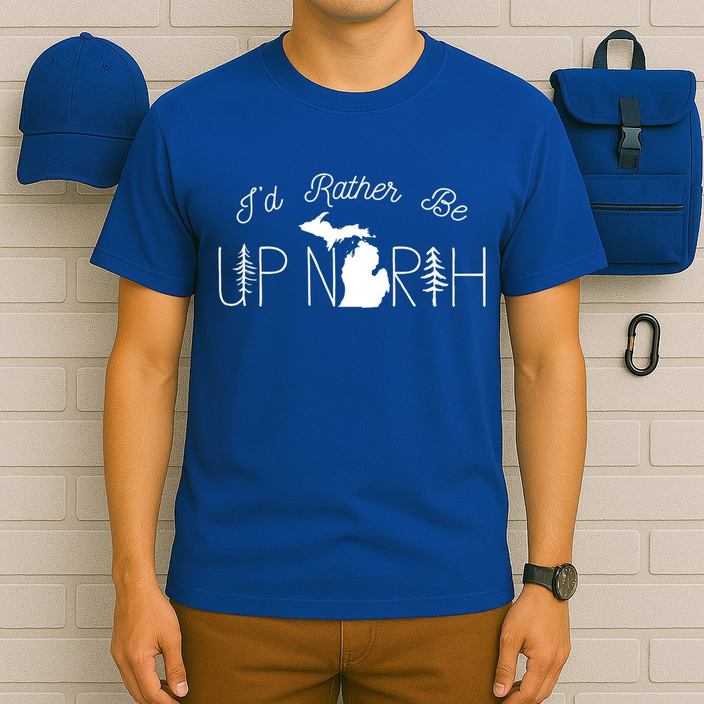 ID Rather Be Up North In Michigan Gift T-Shirt