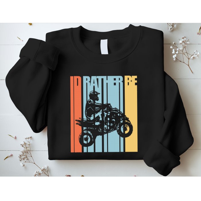 Id Rather Be Riding Quad Bikes Atv Brap Sweatshirt