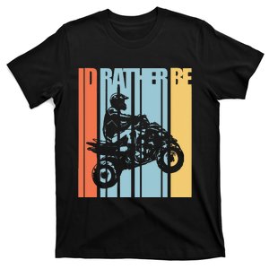 Id Rather Be Riding Quad Bikes Atv Brap T-Shirt