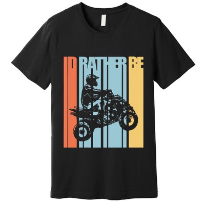 Id Rather Be Riding Quad Bikes Atv Brap Premium T-Shirt