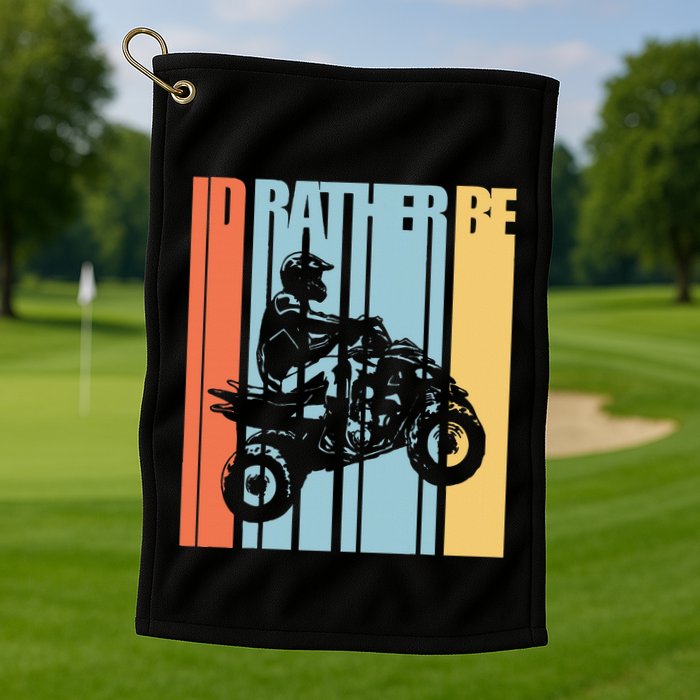 Id Rather Be Riding Quad Bikes Atv Brap Golf Towel