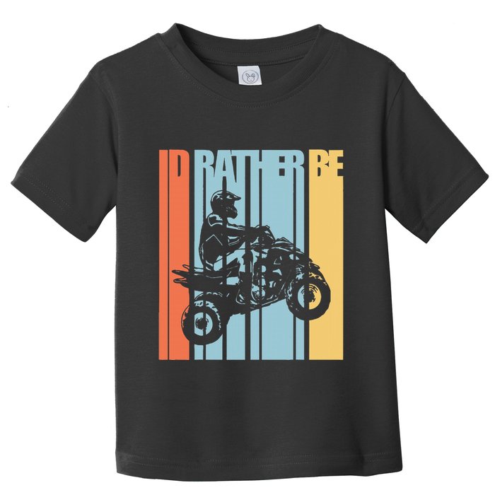 Id Rather Be Riding Quad Bikes Atv Brap Toddler T-Shirt